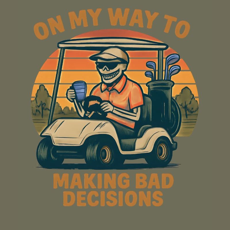 Golf Humor On My Way To Making Bad Decisions