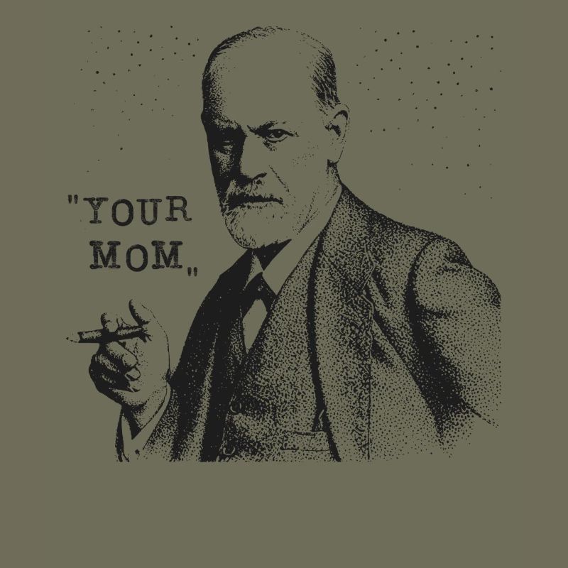 Your Mom - Siegmund Freud Statement