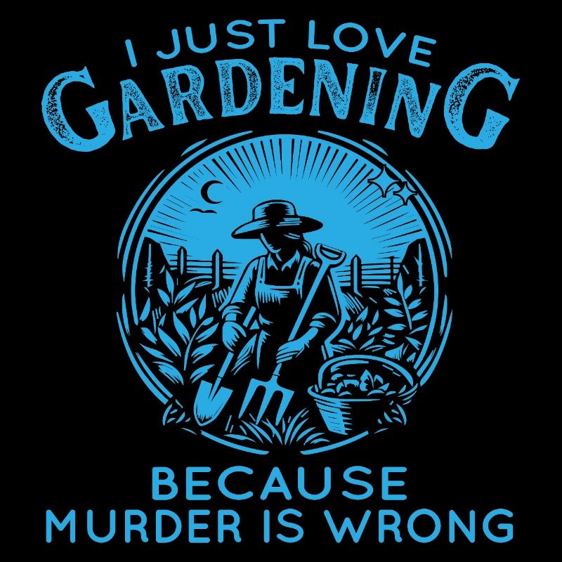 Gardening Humor Murder Is Wrong