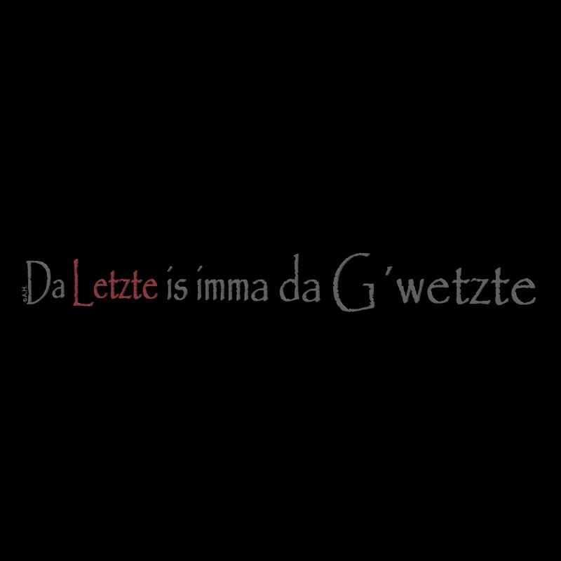 Da_Letzte_is_imma_da_Gwetzte