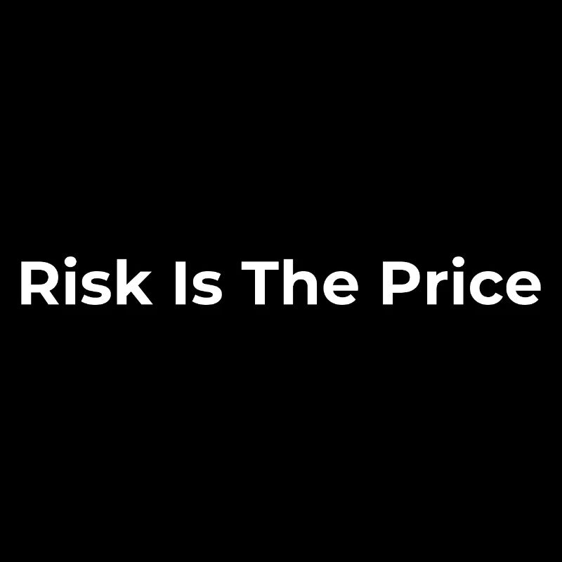 Risk Is The Price – Business & Mindset Statement