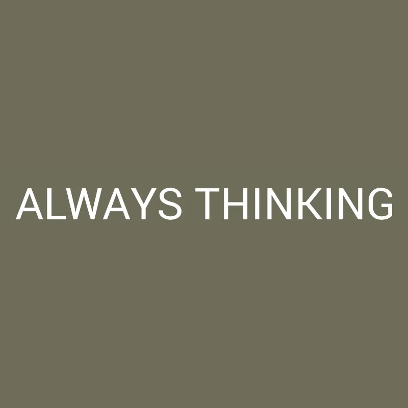 Always Thinking – Minimal Overthinking Text Design