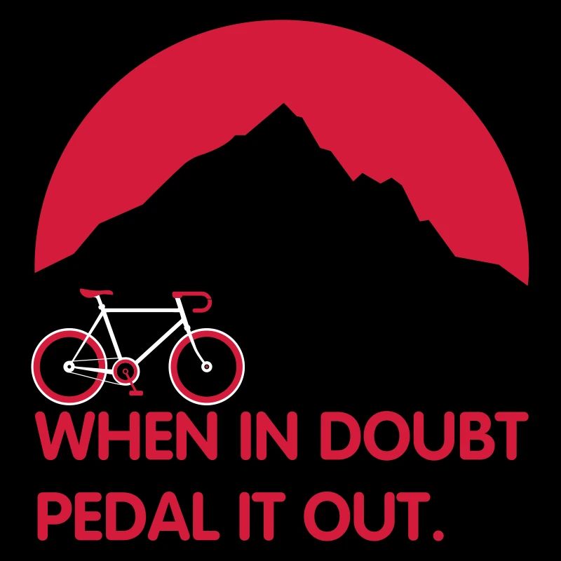 When in doubt pedal it out - Für Radfahrer