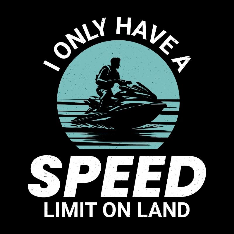 I Only Have a Speed Limit on Land Jet Ski 