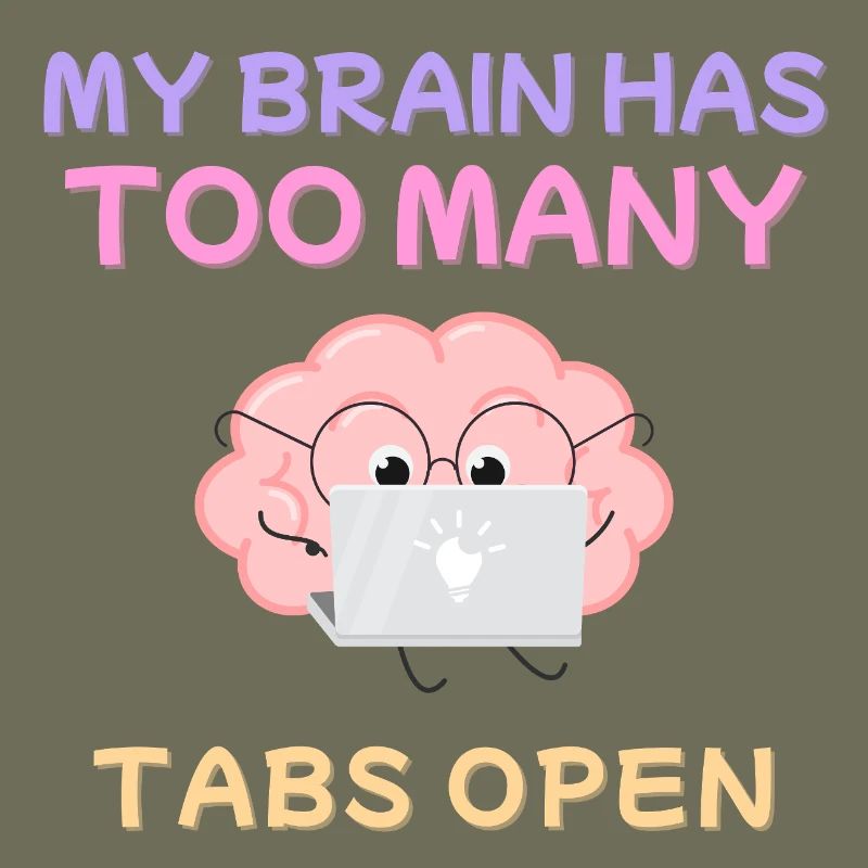 My Brain Has Too Many Tabs Open Design