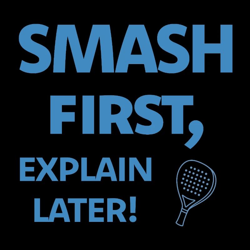 Smash First Explain Later Padel
