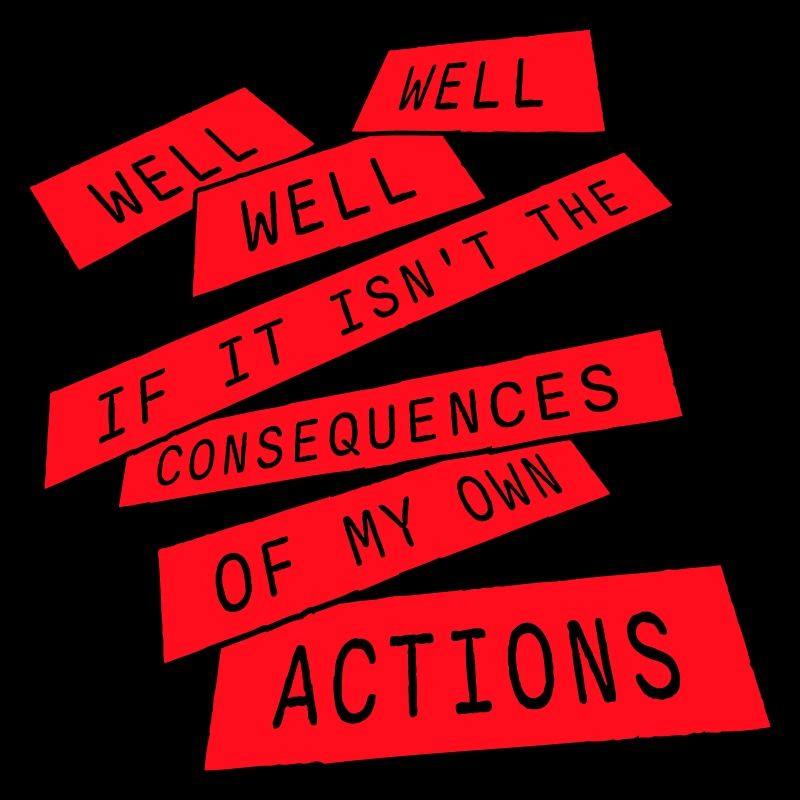 Bien Bien Si Conséquences Mes propres actions Sarcasme