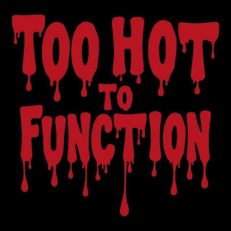 Too Hot To Function Summer Saying Funny