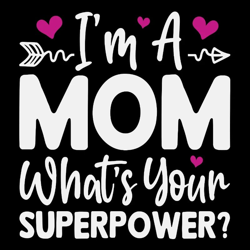 I'm a Mom. What's your superpower.