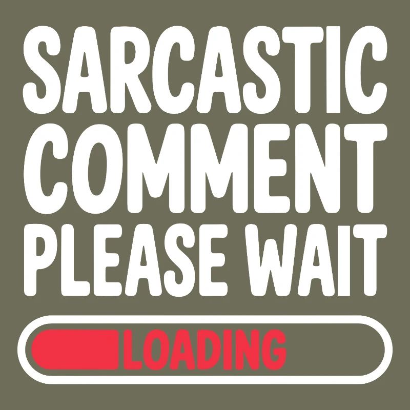 Sarcastic Comment Please Wait Humor Statement