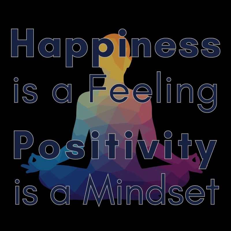 Happiness is a Feeling Positivity is a Mindset