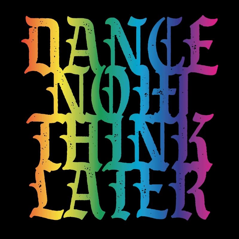 Dance now think later