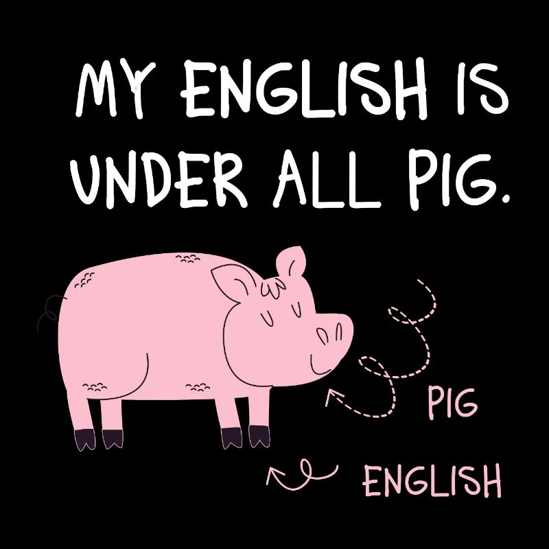 My English Is Under All Pig – Denglisch Spruch