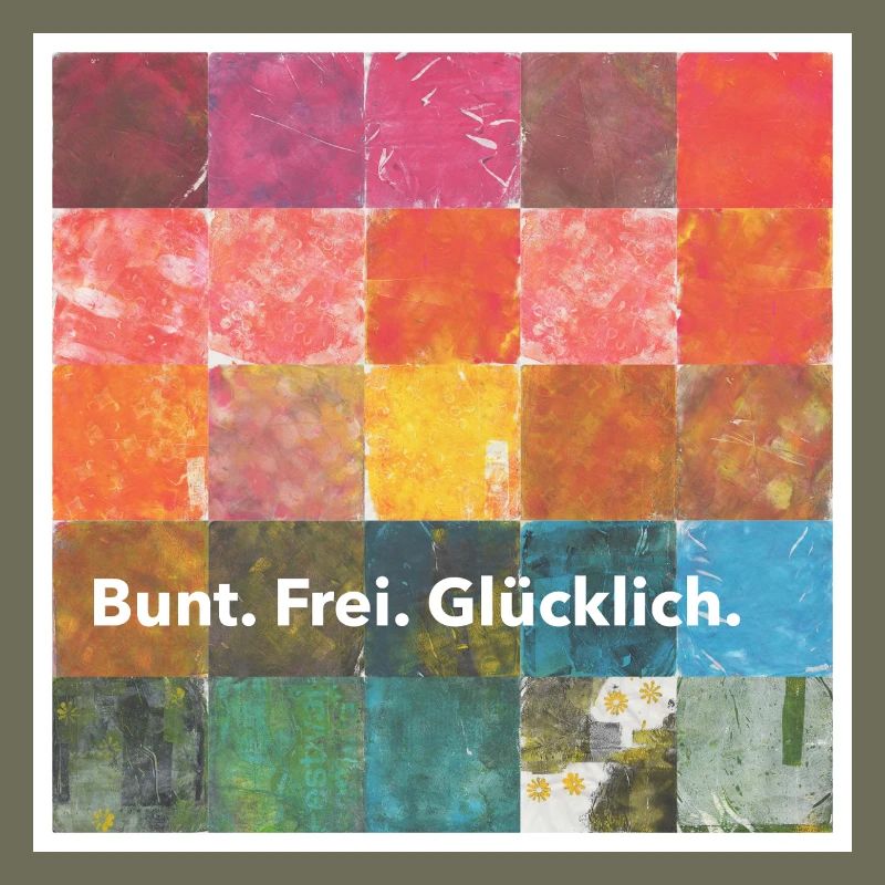 Bunt. Frei. Glücklich. Positives Statement