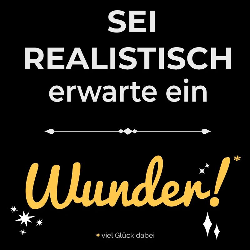 Be realistic – expect a miracle!