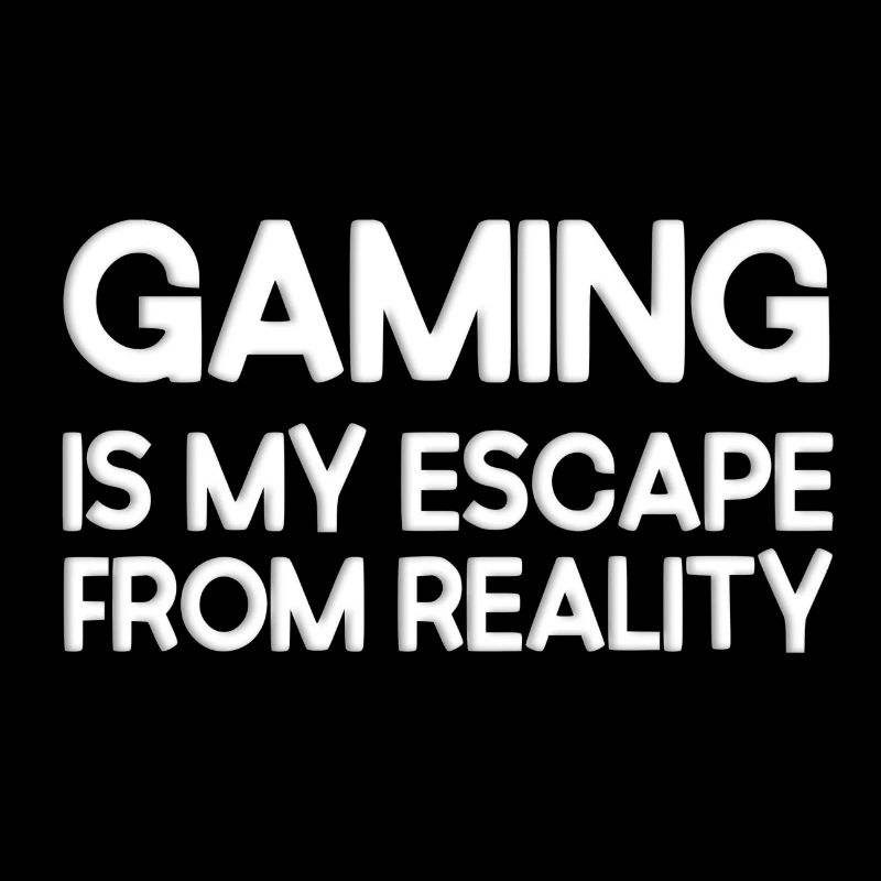 Gaming is my escape from reality