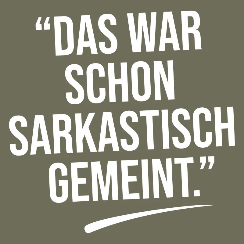Das war sarkastisch gemeint.