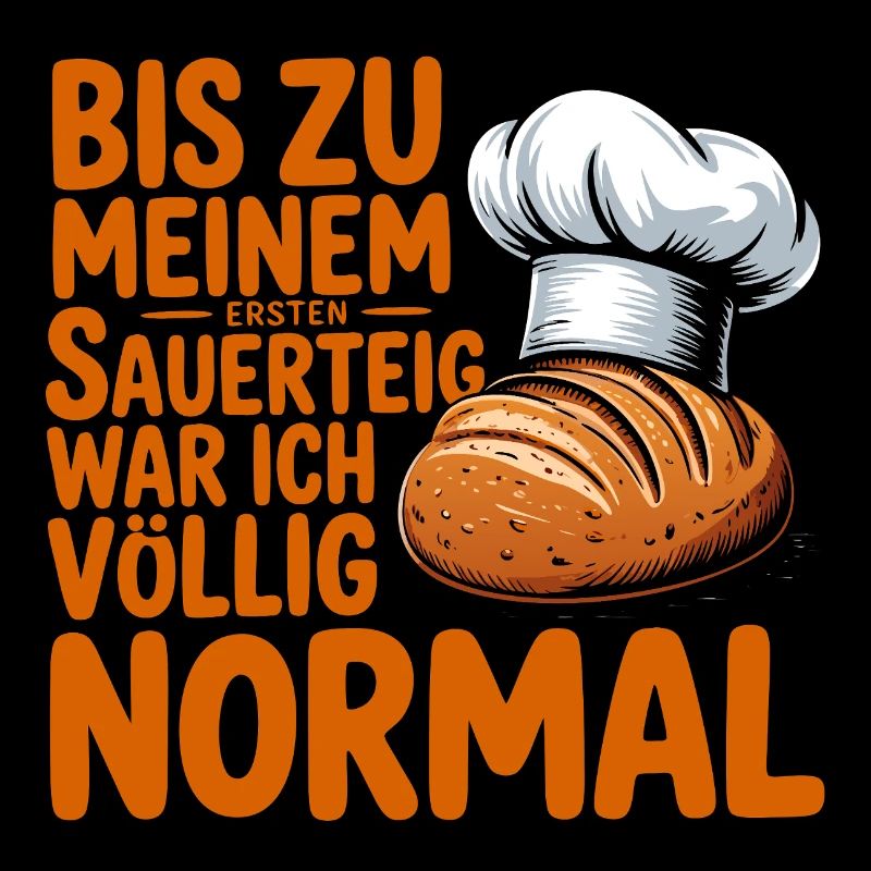 Bis zum ersten Sauerteig war ich normal