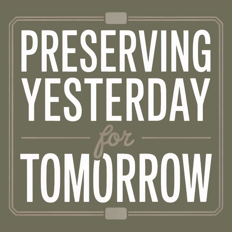 Preserving Yesterday for Tomorrow