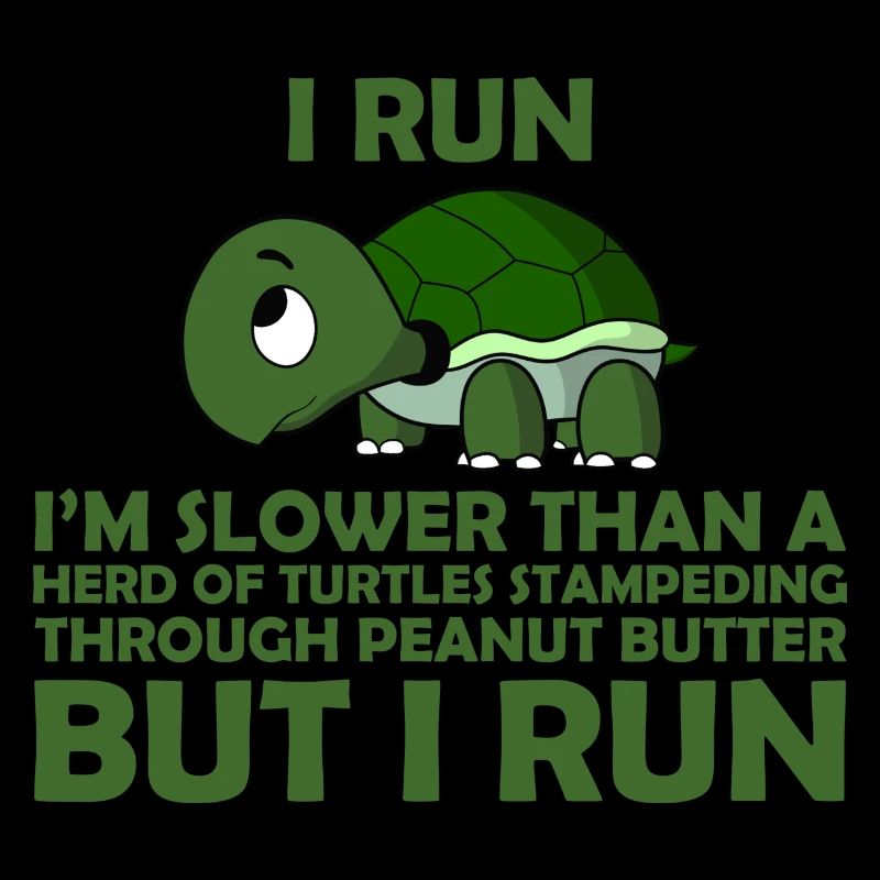 I Run. I'm Slower than a Turtle But I Run
