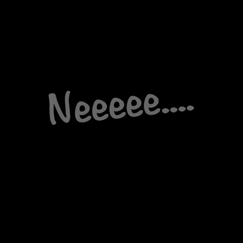 Neeeee....