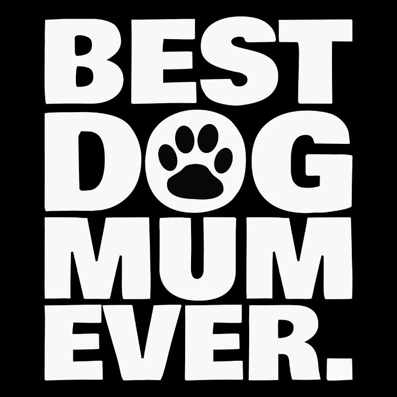 BEST DOG MUM EVER.