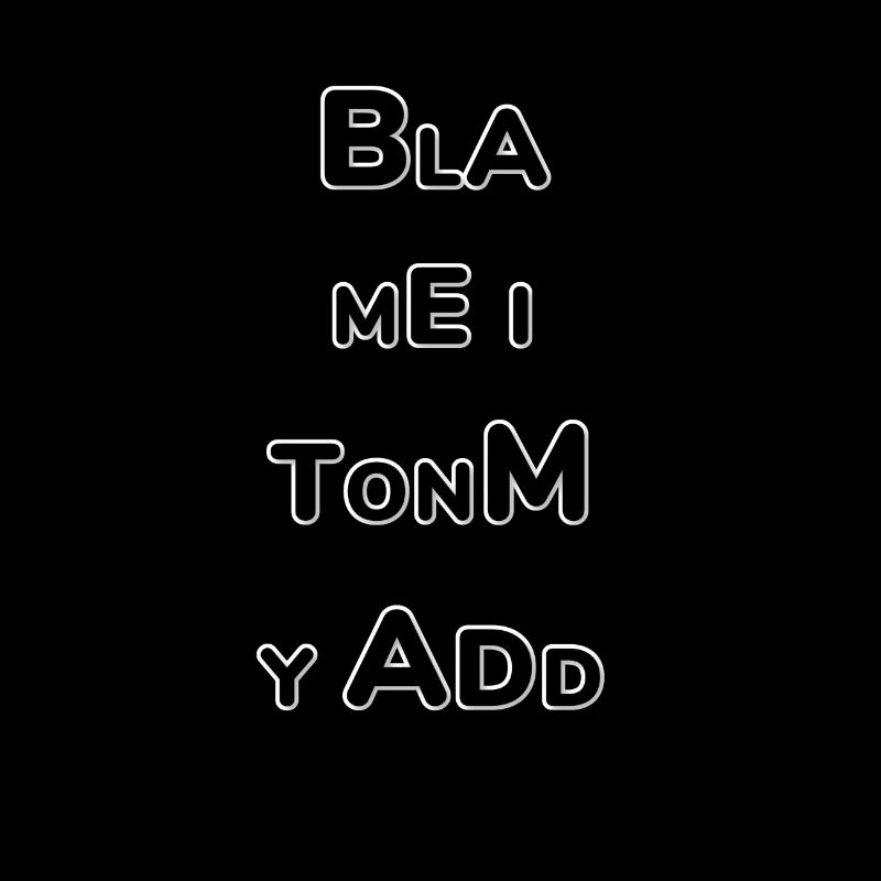"Blame it sur mon ADD" design