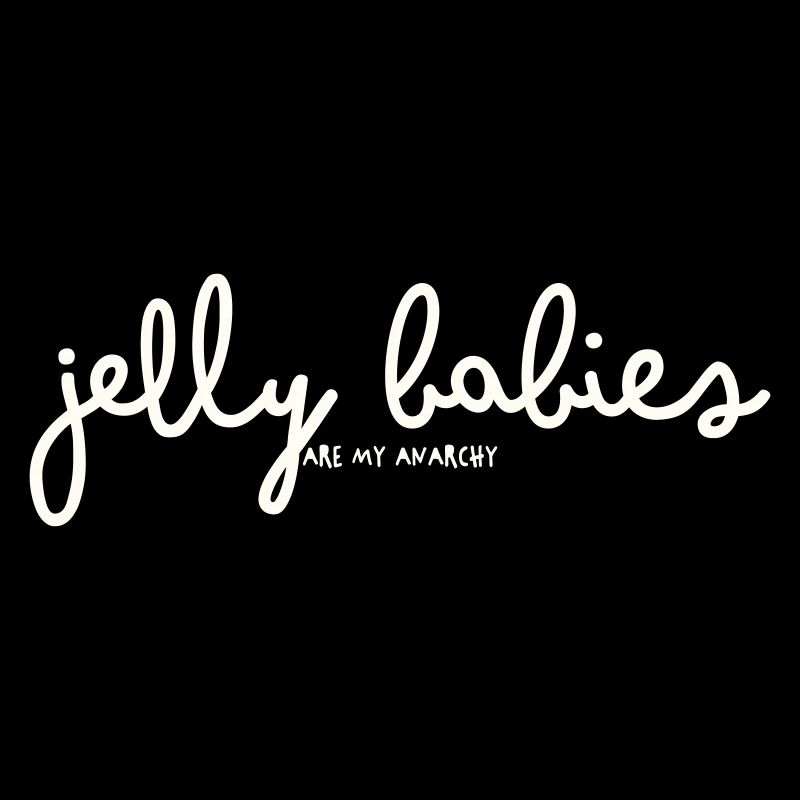 JELLY BABIES ARE MY ANARCHY