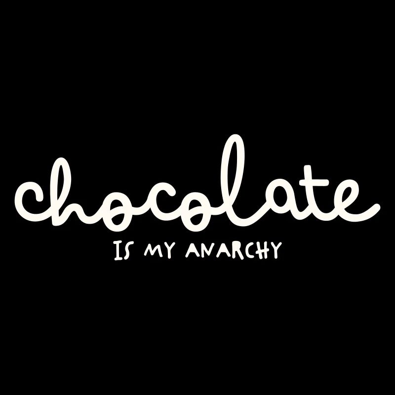 CHOCOLATE IS MY ANARCHY