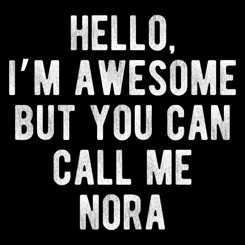 Hello I’m Awesome Call Me Nora Funny Quote