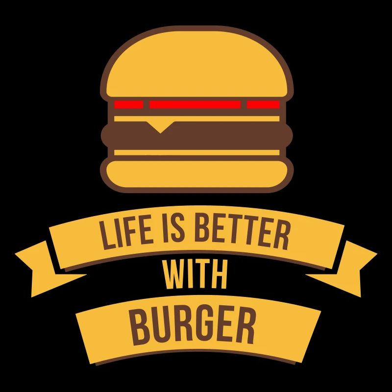 Das Leben ist besser mit Burger