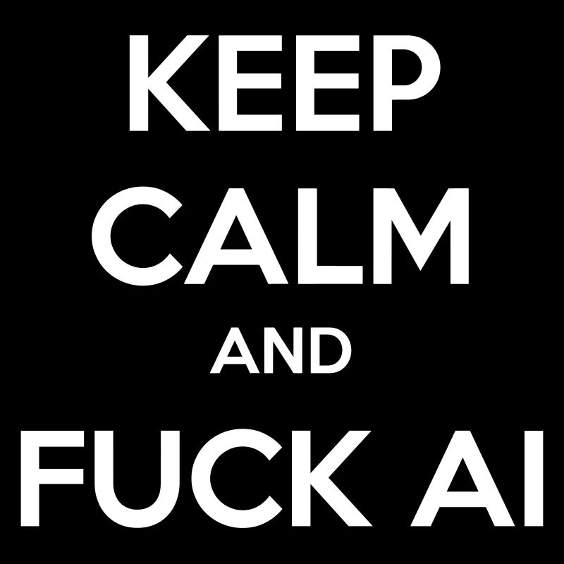Keep Calm and F**k AI