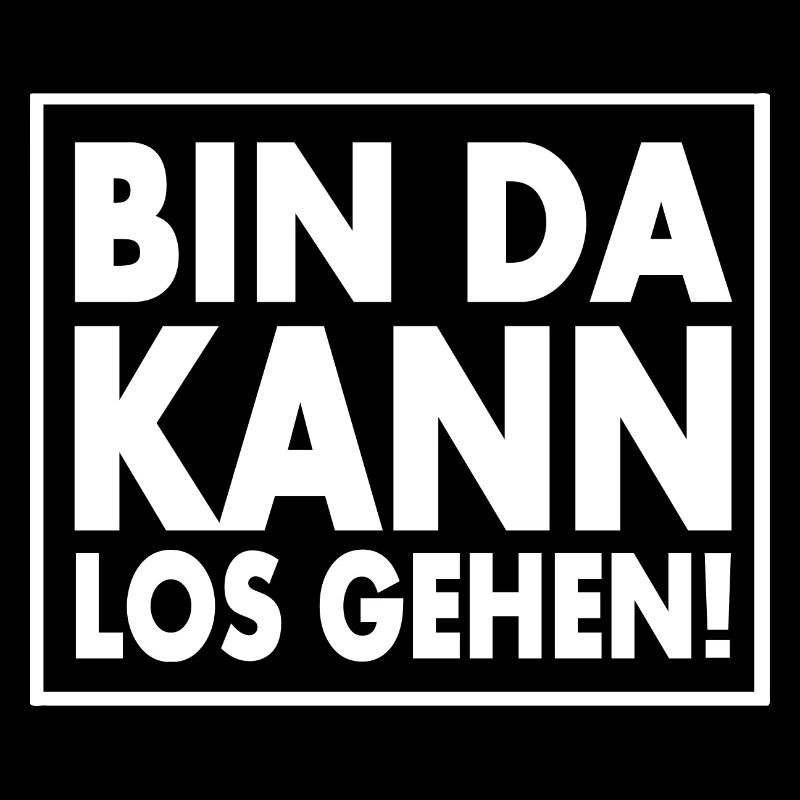 BIN DA KANN LOSGEHEN