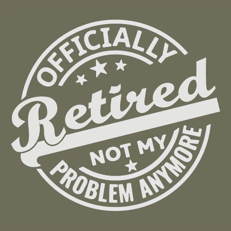 Officially Retired Not my Problem Anymore (white)