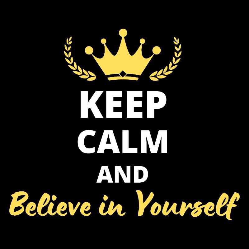 Keep Calm and Believe in Yourself