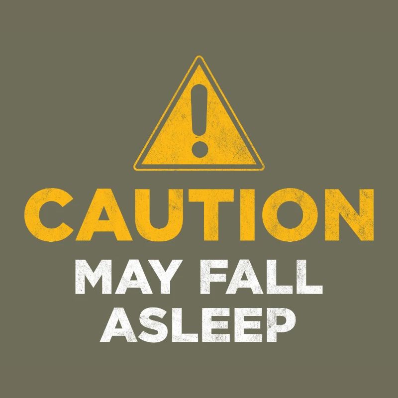 Caution May Fall Asleep
