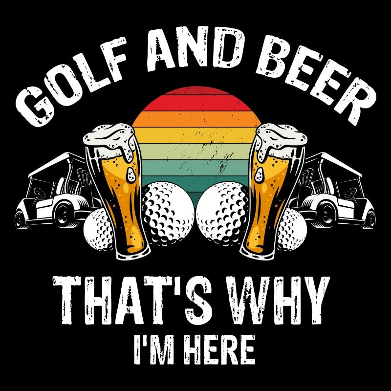 Golf And Beer That's Why I'm Here Weekend Humor
