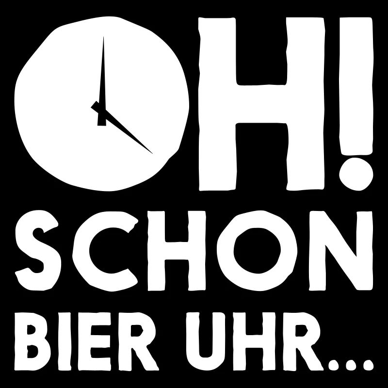 OH schon Bier Uhr...
