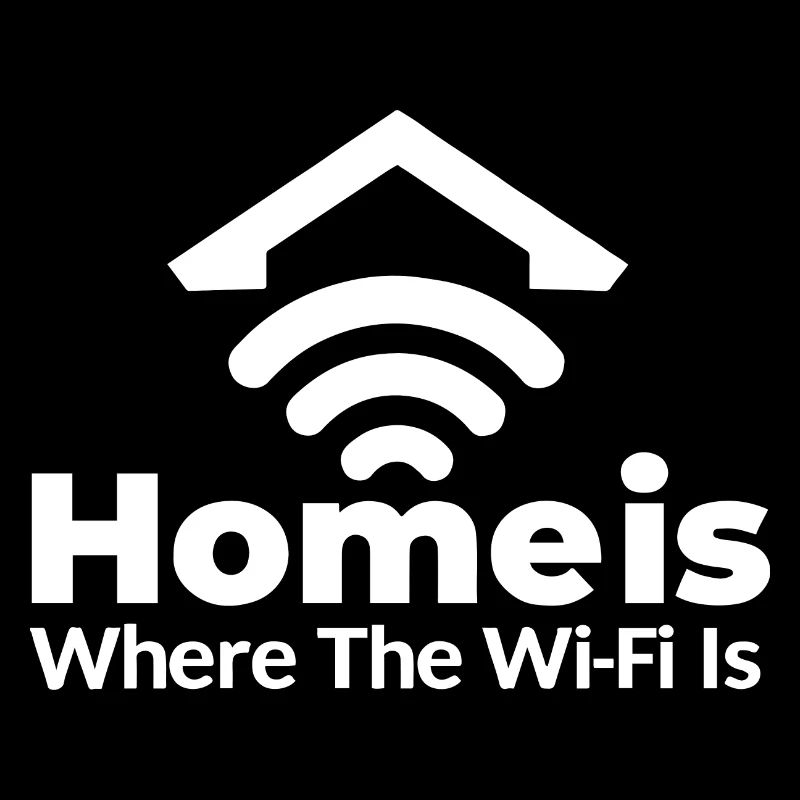HOME IS WHERE THE WI FI IS (BRIGHT TEXT DESIGN)
