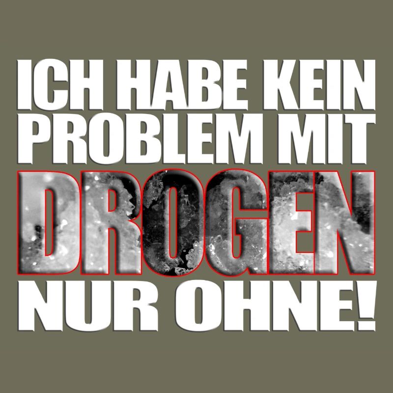 ich habe kein Problem mit Drogen nur ohne! Spruch