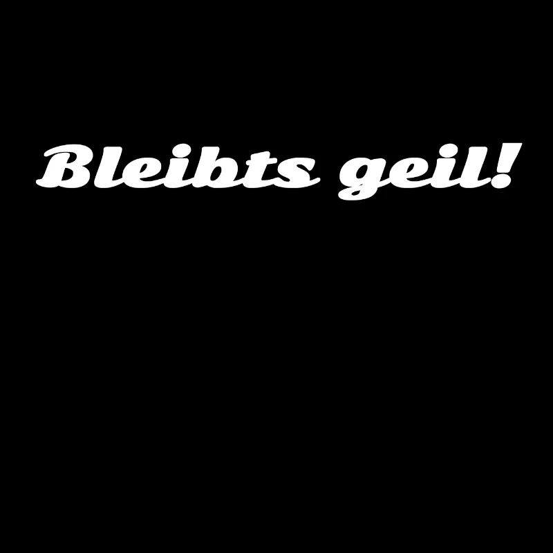 Bleibts geil! weiss