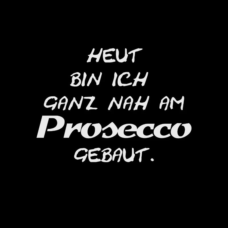 Heut bin ich ganz nah am Prosecco gebaut