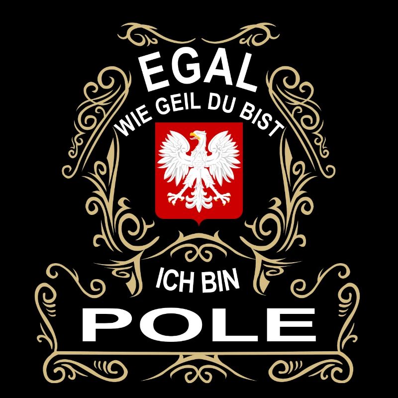 Egal wie Geil Du bist, ich bin POLE