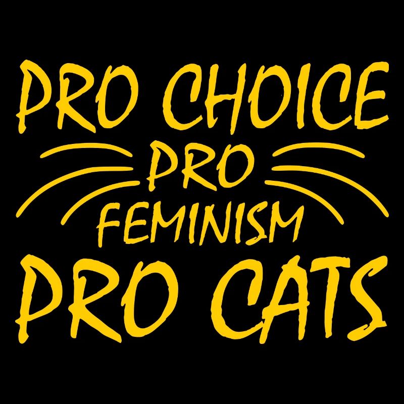 Pro choice pro feminism pro cats