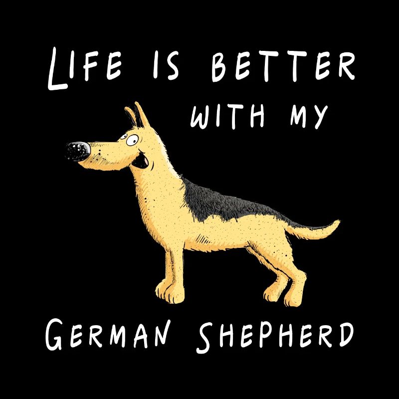 Life Is Better With My German Shepherd I DSH Dog