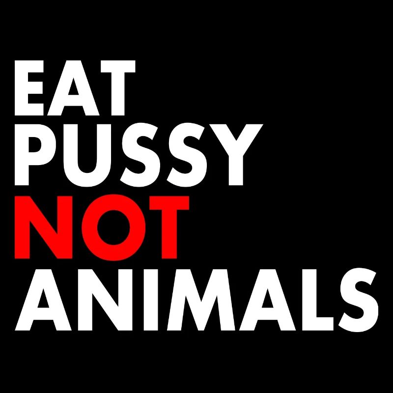 Mangez de la chatte pas des animaux