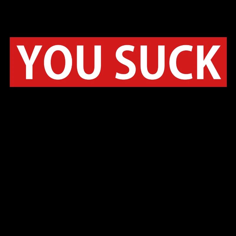YOU SUCK