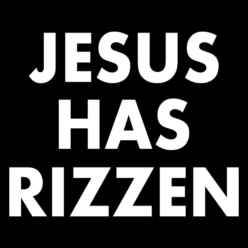 Jesus has rizzen