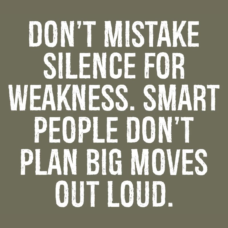 don't mistake silence for weakness smart people