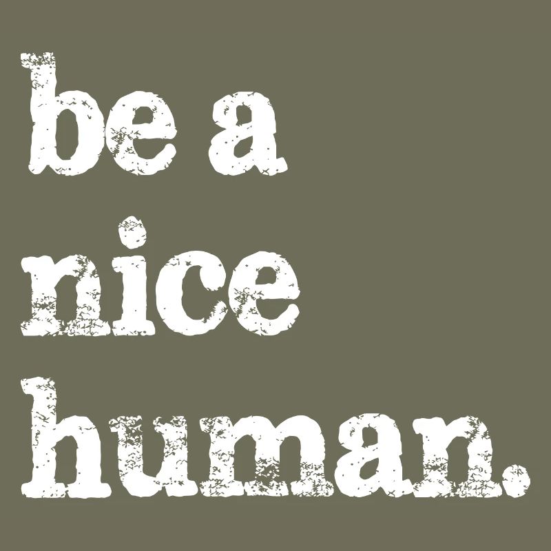 be a nice human funny